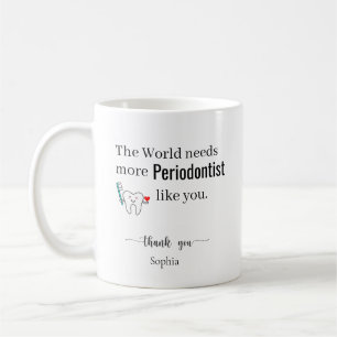 Die Welt braucht mehr Parodontologen wie Sie Kunde Kaffeetasse