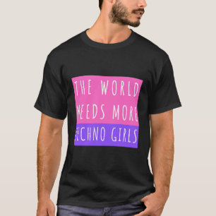 Die Welt braucht mehr Technologie-Girls und Festiv T-Shirt