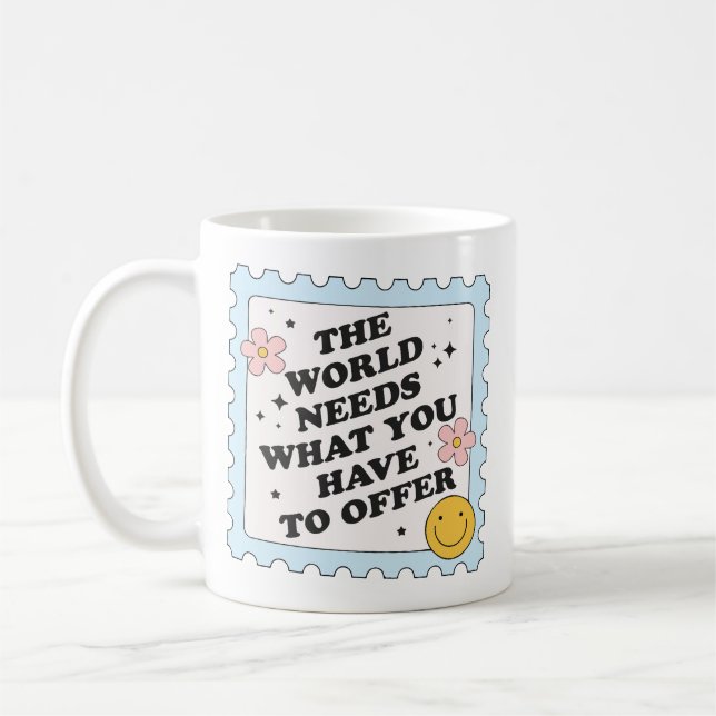 Die Welt braucht, was du zu bieten hast Kaffeetasse (Links)