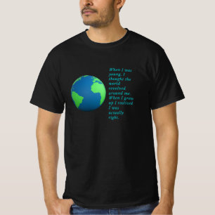 Die Welt dreht sich um mich. T-Shirt