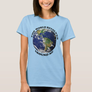 Die Welt dreht sich um mich T-Shirt