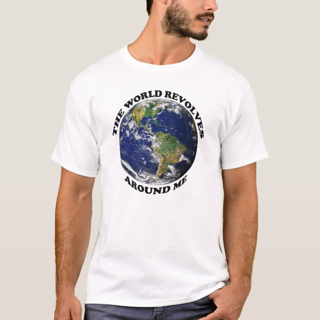 Die Welt dreht sich um mich T-Shirt (Vorderseite)