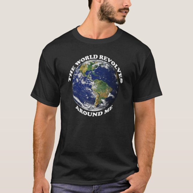 Die Welt dreht sich um mich T-Shirt (Vorderseite)