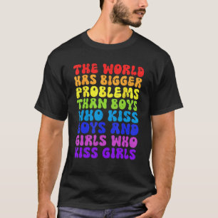 Die Welt hat größere Probleme als schwul lesbisch T-Shirt