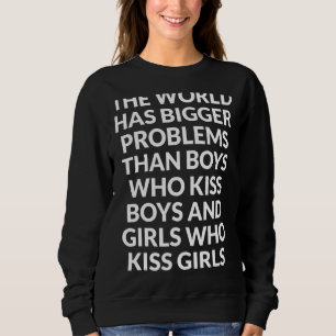 Die Welt hat größere Probleme beim Design Gay Prid Sweatshirt