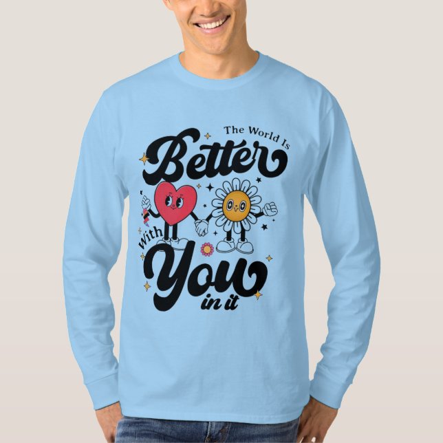 Die Welt ist besser mit dir darin T-Shirt (Vorderseite)