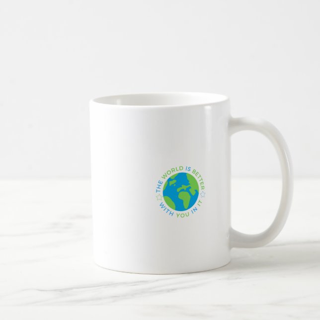 Die Welt ist besser mit dir in ihrem Aufkleber Kaffeetasse (Rechts)
