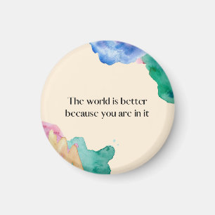 Die Welt ist besser, weil du in ihr bist Magnet