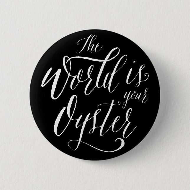 Die Welt ist deine Austernwelt, schön handschriftl Button (Vorderseite)