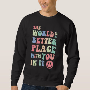 Die Welt ist ein besserer Ort für dich in der Ment Sweatshirt