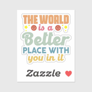 Die Welt ist ein besserer Ort für Sie Aufkleber