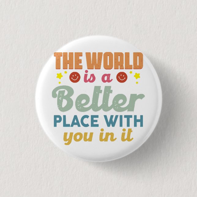 Die Welt ist ein besserer Ort für Sie Button (Vorderseite)