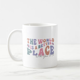 Die Welt ist ein besserer Ort für Sie Kaffeetasse
