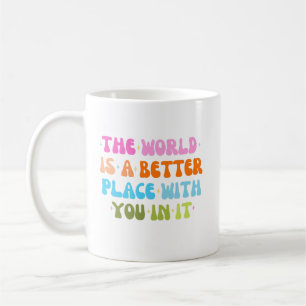 Die Welt ist ein besserer Ort für Sie Kaffeetasse
