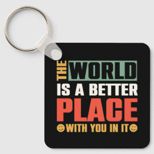 Die Welt ist ein besserer Ort für Sie Schlüsselanhänger