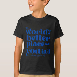 Die Welt ist ein besserer Ort für Sie T-Shirt