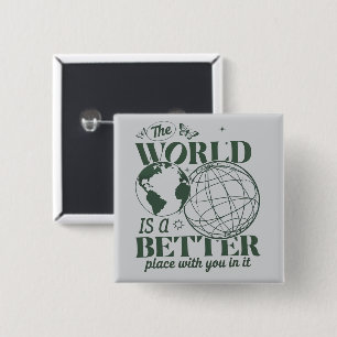 Die Welt ist ein besserer Ort mit dir darin Angst Button