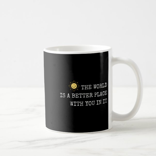 Die Welt ist ein besserer Ort mit dir darin - Insr Kaffeetasse (Rechts)
