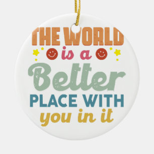 Die Welt ist ein besserer Ort mit dir darin Keramik Ornament