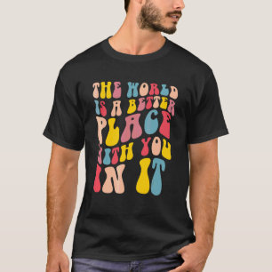Die Welt ist ein besserer Ort mit dir darin Positi T-Shirt