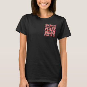 die Welt ist ein besserer Ort mit dir in seinem tr T-Shirt