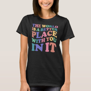 Die Welt ist ein besserer Platz für Sie darin Frau T-Shirt