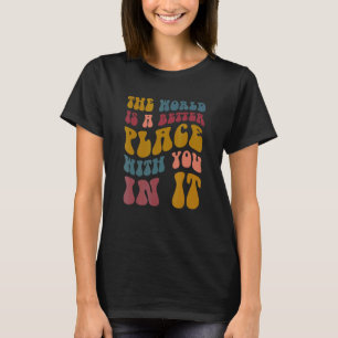 Die Welt ist ein besserer Platz für Sie in ihr Fra T-Shirt