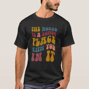 Die Welt ist ein besserer Platz für Sie in ihr Fra T-Shirt