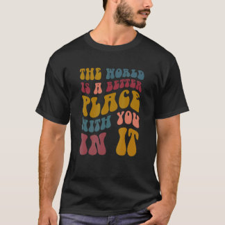 Die Welt ist ein besserer Platz für Sie in ihr Fra T-Shirt