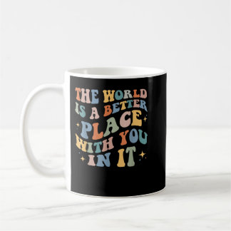 Die Welt ist ein besserer Platz mit Ihnen in ihr p Kaffeetasse