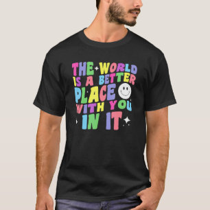 Die Welt ist ein besserer Platz mit Ihnen in ihr p T-Shirt