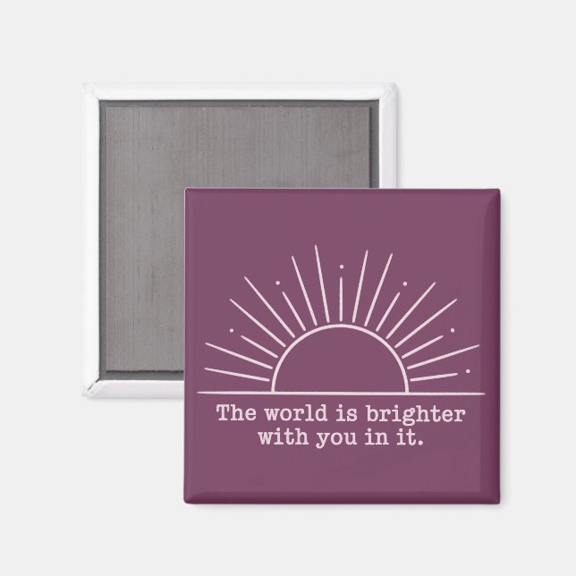 Die Welt ist heller mit dir darin Inspirierend Magnet (Vorderseite/Rückseite)