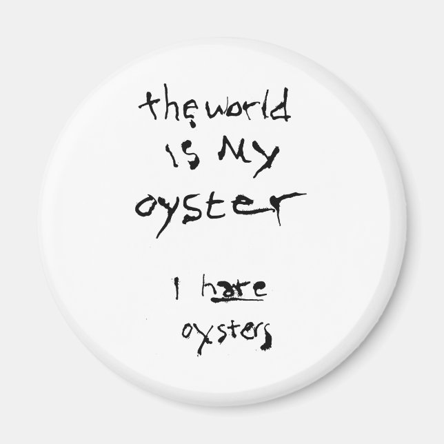 Die Welt ist meine Auster... Ich hasse Austern Magnet (Vorne)