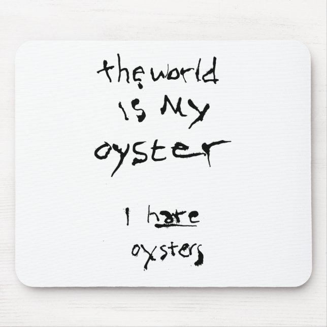 Die Welt ist meine Auster... Ich hasse Austern Mousepad (Vorne)