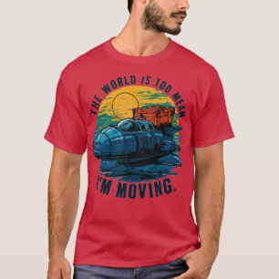 die Welt ist zu gemein, ich ziehe um 1 T-Shirt