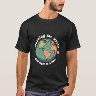 Die Welt Schicht für Schicht kartieren, GIS, Umwel T-Shirt