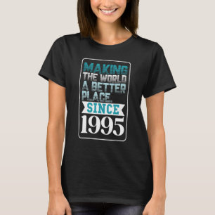 Die Welt seit 1995 zu einem besseren Ort machen T-Shirt