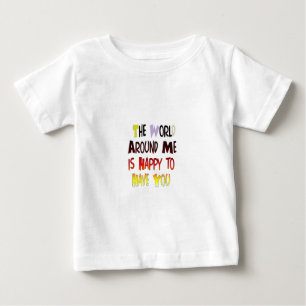Die Welt um mich ist froh, dich zu haben Baby T-shirt