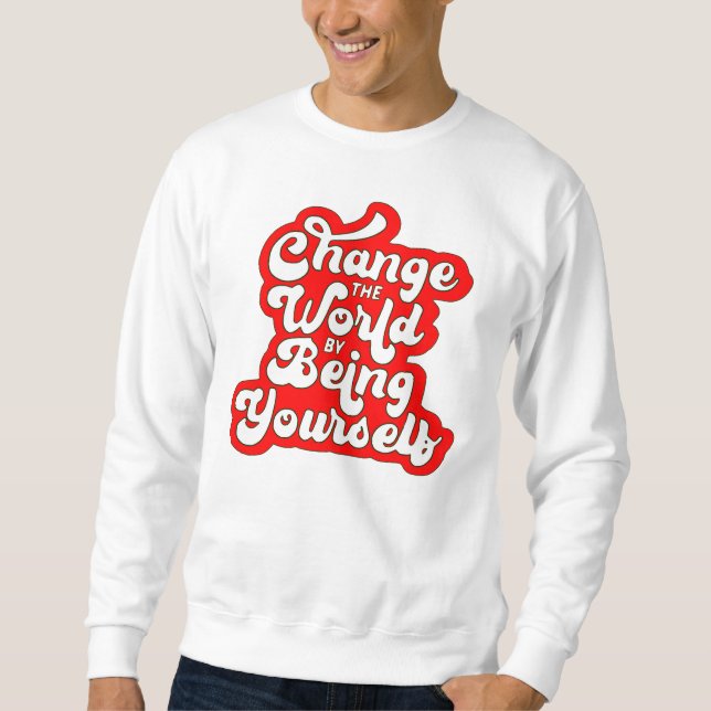 die Welt verändern, indem du selbst bist Sweatshirt (Vorderseite)