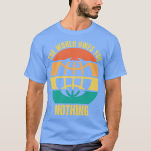Die Welt verdankt dir nichts zweifaches Zitat T-Shirt