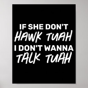 Die wenn sie nicht Hawk Tuah sagt, rede ich nicht Poster