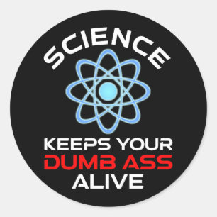 Die Wissenschaft Behalte Ihr Dumb-Ass-Leben Runder Aufkleber