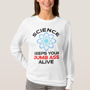 Die Wissenschaft Behalte Ihr Dumb-Ass-Leben T-Shirt