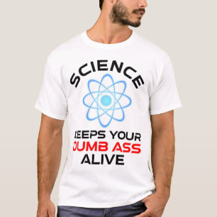 Die Wissenschaft Behalte Ihr Dumb-Ass-Leben T-Shirt