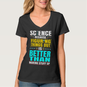 Die Wissenschaft ist besser, als Wissenschaftler z T-Shirt