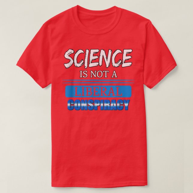 Die Wissenschaft ist keine liberale Verschwörung,  T-Shirt (Design vorne)