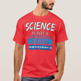 Die Wissenschaft ist keine liberale Verschwörung,  T-Shirt