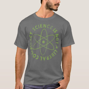 Die Wissenschaft ist keine liberale Verschwörung, T-Shirt