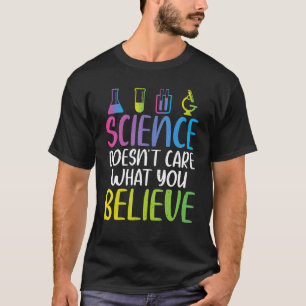 Die Wissenschaft kümmert sich nicht darum, was du  T-Shirt