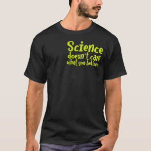 Die Wissenschaft kümmert sich nicht darum, was du T-Shirt